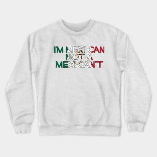 I'm MexiCAN not a MexiCAN'T Crewneck Sweatshirt